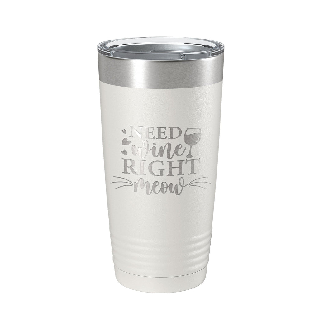 Need Wine Right Meow Tumbler Cat Wine Lover Funny Travel Mug Insulated Laser Engraved Coffee Cup Gift 20 oz